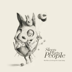 Sleep Party People – We Were Drifting on a Sad Song (Blood and Biscuits)
