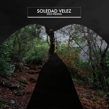 Soledad Vélez ‘Wild Fishing’  (Absolute Beginners Records)