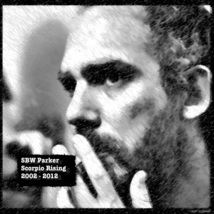 SBW Parker - ‘Scorpio Rising: SBW Parker 2002 – 2012’