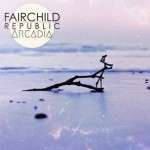 Fairchild Republic - UK EP release Arcadia on the 25th March 2013.
