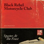 Black Rebel Motorcycle Club - Specter At The Feast (Abstract Dragon Records)