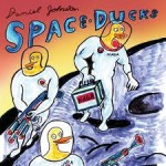 Daniel Johnston - Space Ducks (Feraltone)