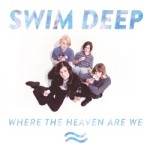 Swim Deep - Where The Heaven Are We?