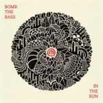 Bummer Album of The Week: Bomb The Bass - In The Sun
