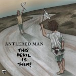 Antlered Man - This Devil Is Them (New Heavy Sounds)