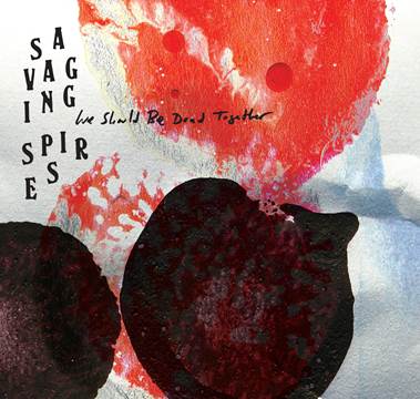 Track Of The Day #426: Savaging Spires - ‘We Could Be Dead (Together)’
