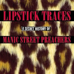 Manic Street Preachers - Lipstick Traces: A Secret History of the Manic Street Preachers