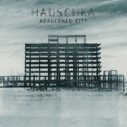Hauschka – Abandoned City (City Slang)