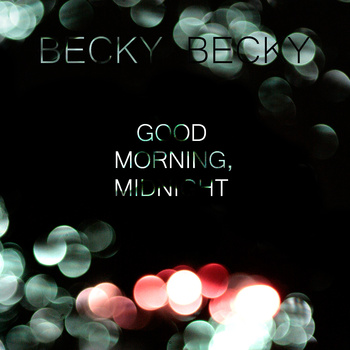 Becky Becky: Good Morning, Midnight