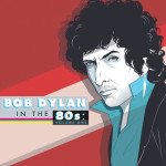 Bob Dylan In The ‘80s: Volume One – Various Artists (ATO Records) 1