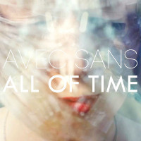 Track Of The Day #569: Avec Sans - All Of Time