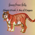 Bonnie "Prince" Billy - Singer’s Grave a Sea of Tongues (Drag City) 2