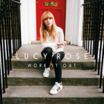 Lucy Rose - Work It Out (Columbia)