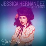 Jessica Hernandez & The Deltas – Secret Evil (Instant Records)