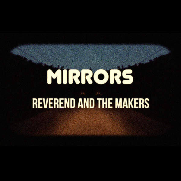 Reverend and the Makers - Mirrors (Cooking Vinyl)