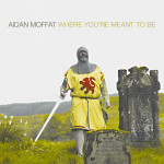 Aidan Moffat – Where You're Meant To Be (Kiss My Beard) 2