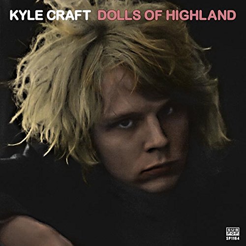 Kyle Craft - Dolls Of Highland (Sub Pop)