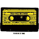That Will Be Lunch – The Mixtape of Things (Scratchy Records)
