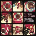 The Blue Aeroplanes - Welcome, Stranger! (Pledgemusic)
