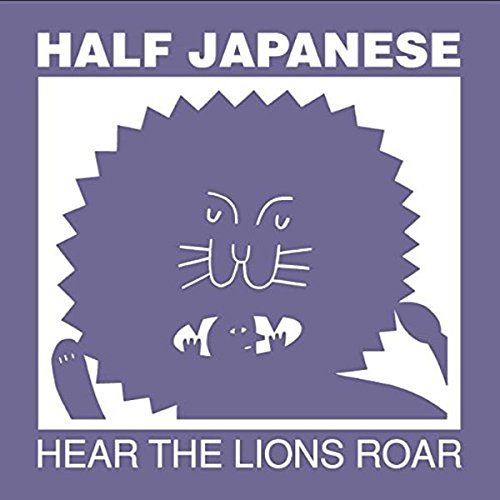 Half Japanese – Hear the Lions Roar (Fire Records)