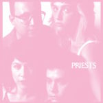 Track Of The Day #971 : Priests - Nothing Feels Natural