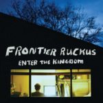 Frontier Ruckus – Enter the Kingdom (Loose)