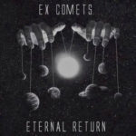Track Of The Day #1002: Ex Comets - Eternal Return