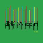 Track Of The Day #1067: Sink Ya Teeth - Glass