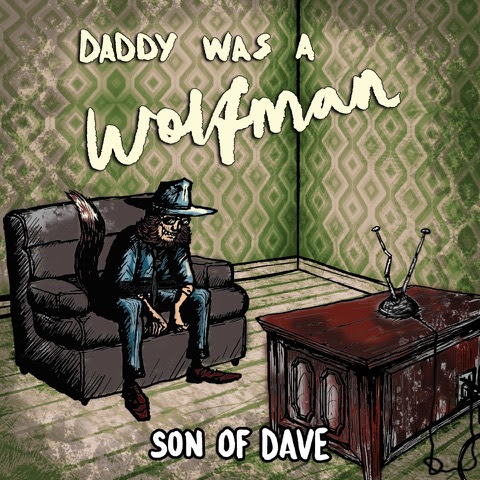 Track Of The Day #1066 : Son Of Dave - Daddy Was A Wolfman