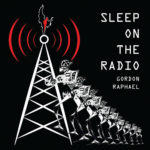 Gordon Raphael - Sleep On The Radio (Zero Hours Records)