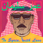 Omar Souleyman – To Syria, With Love (Mad Decent)