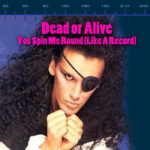 Inarguable Pop Classics #23: Dead or Alive - You Spin Me Round (Like a Record)