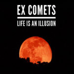 Ex Comets - Life Is An Illusion EP (Self Released)
