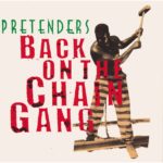 Inarguable Pop Classics # 31 Pretenders - Back On The Chain Gang