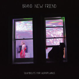 Brand New Friend - Seatbelts For Aeroplanes (Xtra Mile Recordings)