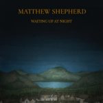 Matthew Shepherd - Waiting Up At Night (Matthew Shepherd Music)