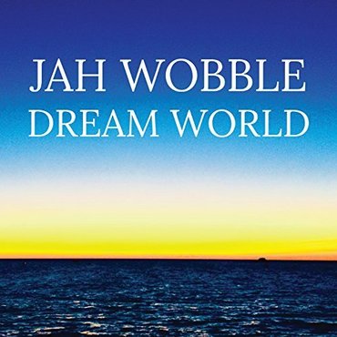 Jah Wobble - Dream World (Jah Wobble Records)