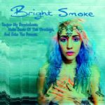 Bright Smoke - Temper My Devotedness, Make Sense Of This Wreckage, And Echo The Process (AWAL/Self Released)