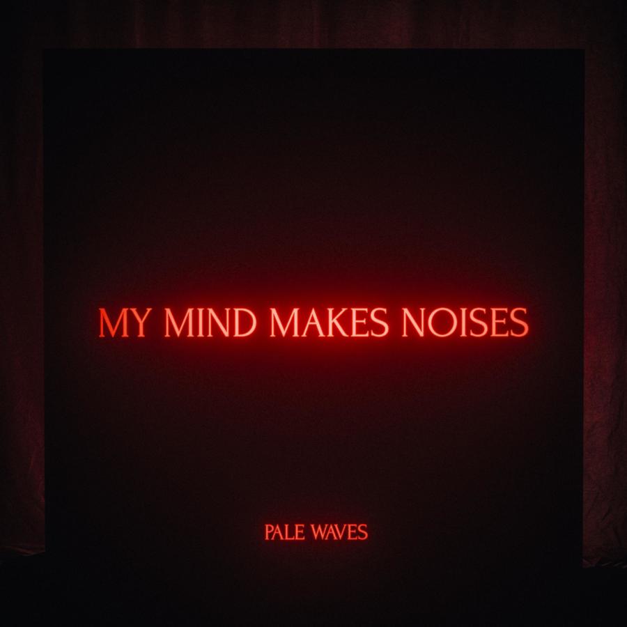 Pale Waves - My Mind Makes Noises (Dirty Hit)