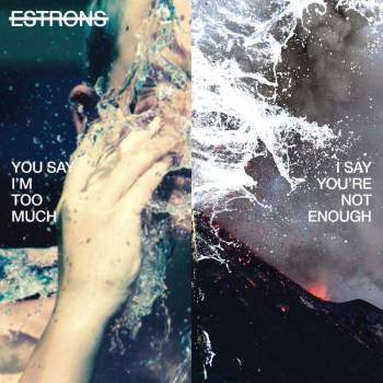Estrons - You Say I'm Too Much, I Say You're Not Enough (The Orchard/Gofod)