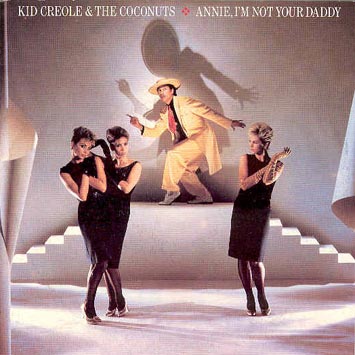 Inarguable Pop Classics #38: Kid Creole And The Coconuts - Annie I'm Not Your Daddy