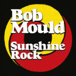 Bob Mould - Sunshine Rock (Merge)