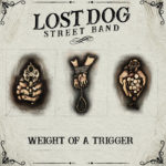 Lost Dog Street Band - Weight Of A Trigger (Self released)