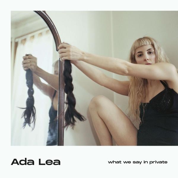 Ada Lea - What We Say in Private (Saddle Creek)