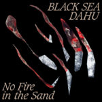 BLACK SEA DAHU - NO FIRE IN THE SAND EP (MOUTHWATERING RECORDS)