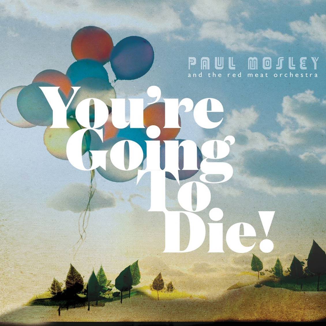 PAUL MOSLEY AND THE RED MEAT ORCHESTRA - YOU'RE GOING TO DIE! (RED CROW COLLECTIVE)