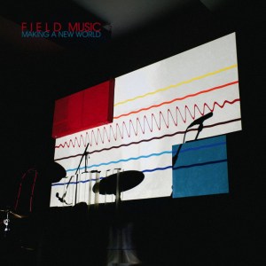 Field Music - Making a New World (Memphis Industries)