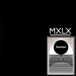 MXLX - Burden (KindaRad)