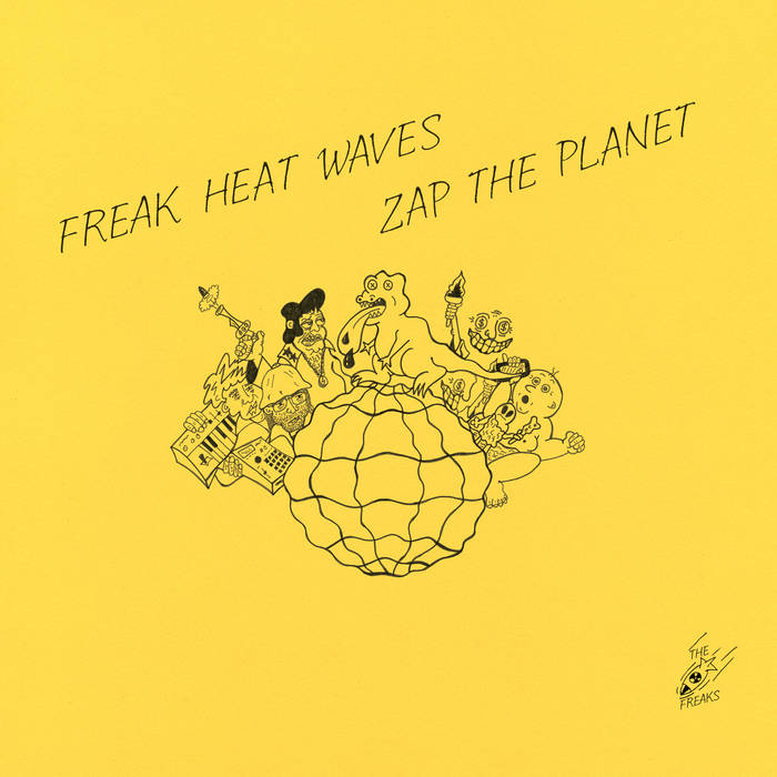 Freak Heat Waves - Zap The Planet (Telephone Explosion)