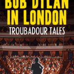 BOOK REVIEW: Bob Dylan in London: Troubadour Tales by Jackie Lees and K G Miles
